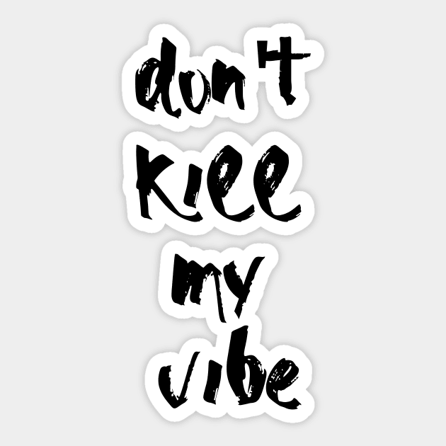 Don't kill my vibe Sticker by MandalaHaze